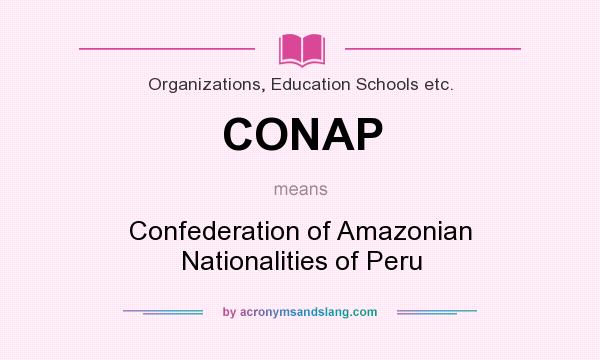 What does CONAP mean? It stands for Confederation of Amazonian Nationalities of Peru