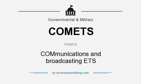 What does COMETS mean? It stands for COMmunications and broadcasting ETS