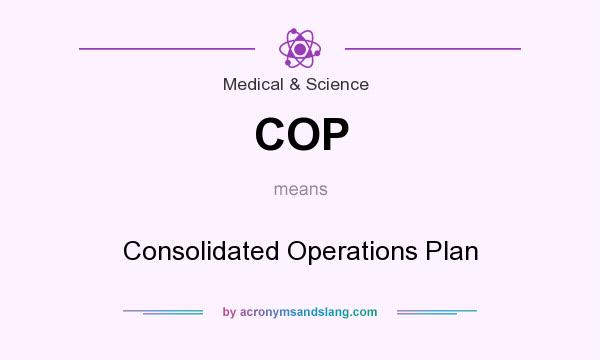 What does COP mean? It stands for Consolidated Operations Plan
