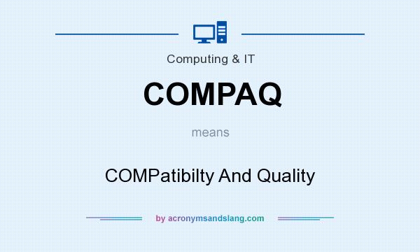What does COMPAQ mean? It stands for COMPatibilty And Quality