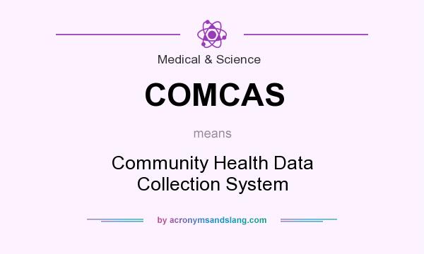 What does COMCAS mean? It stands for Community Health Data Collection System