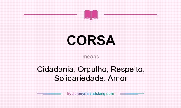 What does CORSA mean? It stands for Cidadania, Orgulho, Respeito, Solidariedade, Amor