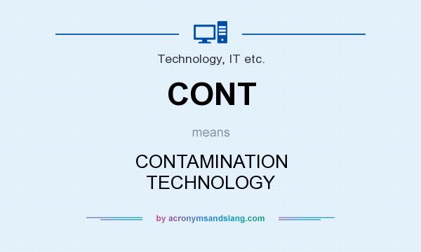 What does CONT mean? It stands for CONTAMINATION TECHNOLOGY