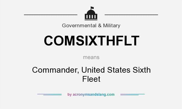 What does COMSIXTHFLT mean? It stands for Commander, United States Sixth Fleet