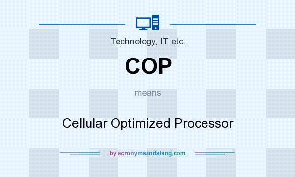 What does COP mean? It stands for Cellular Optimized Processor