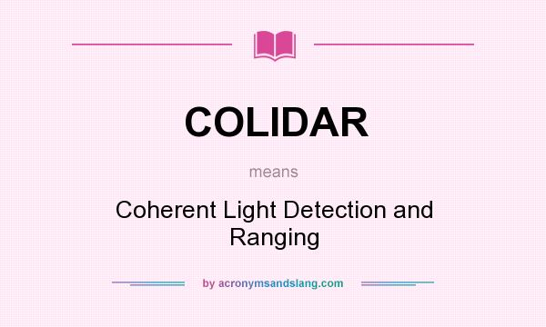 What does COLIDAR mean? It stands for Coherent Light Detection and Ranging