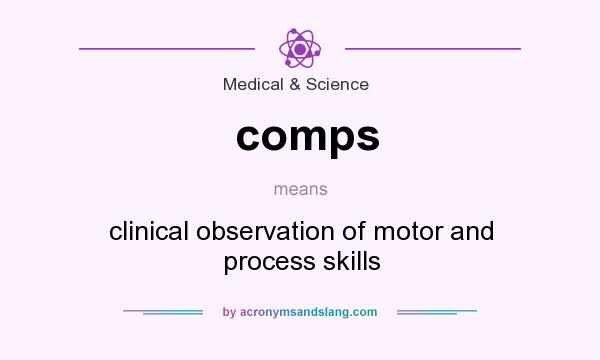 What does comps mean? It stands for clinical observation of motor and process skills