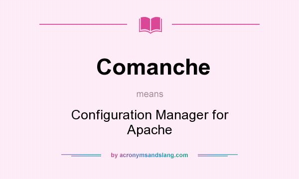 What does Comanche mean? It stands for Configuration Manager for Apache