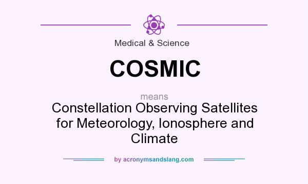 What does COSMIC mean? It stands for Constellation Observing Satellites for Meteorology, Ionosphere and Climate
