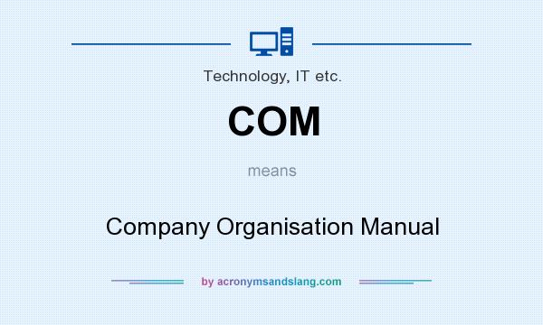 What does COM mean? It stands for Company Organisation Manual