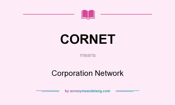 What does CORNET mean? It stands for Corporation Network