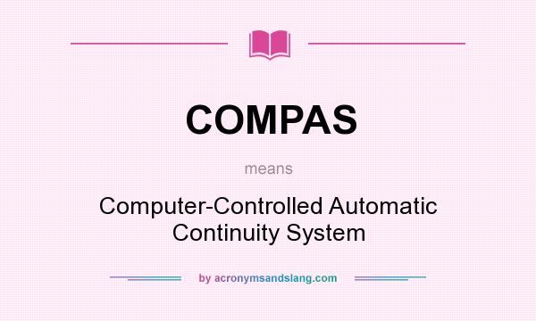 What does COMPAS mean? It stands for Computer-Controlled Automatic Continuity System