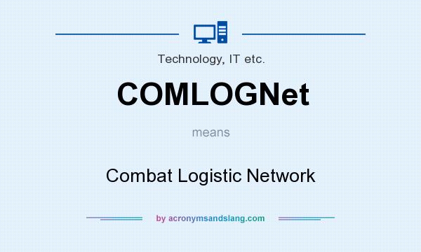 What does COMLOGNet mean? It stands for Combat Logistic Network