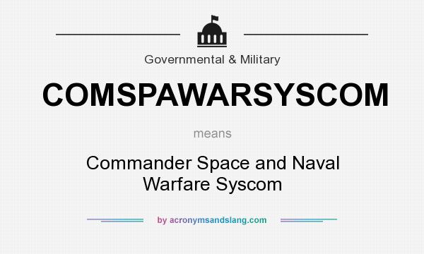 What does COMSPAWARSYSCOM mean? It stands for Commander Space and Naval Warfare Syscom