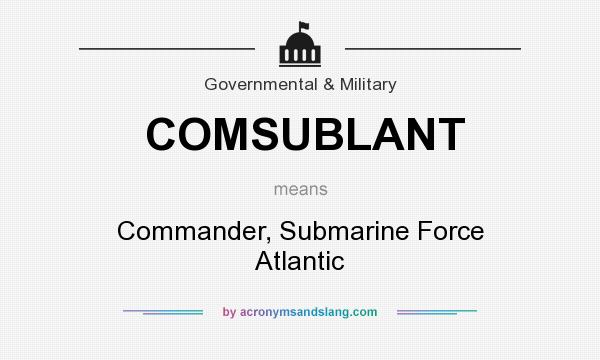 What does COMSUBLANT mean? It stands for Commander, Submarine Force Atlantic