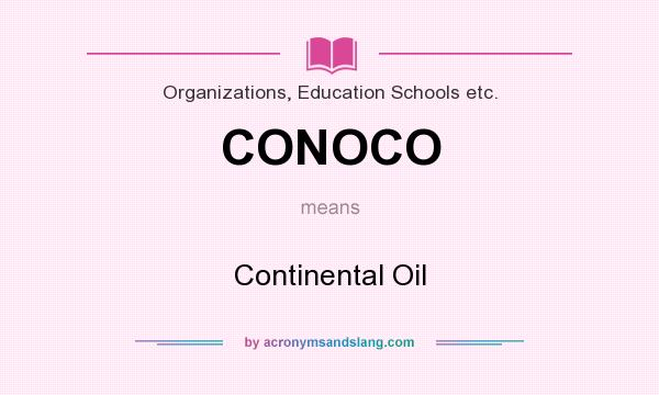 What does CONOCO mean? It stands for Continental Oil