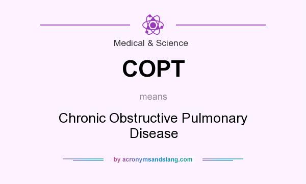 What does COPT mean? It stands for Chronic Obstructive Pulmonary Disease