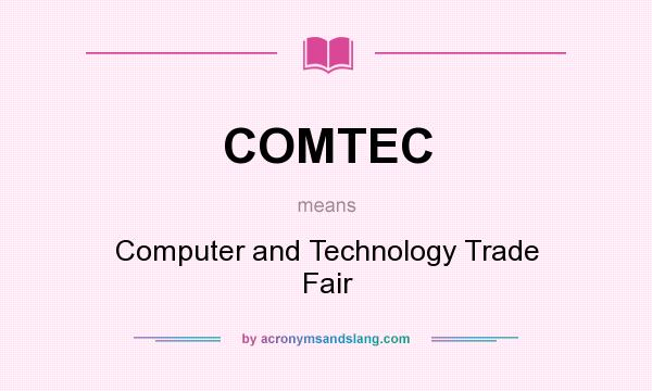 What does COMTEC mean? It stands for Computer and Technology Trade Fair