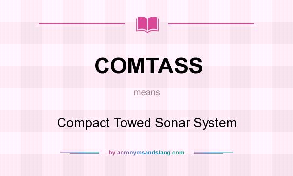 What does COMTASS mean? It stands for Compact Towed Sonar System