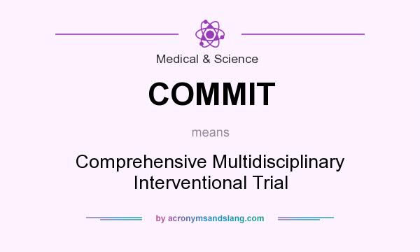What does COMMIT mean? It stands for Comprehensive Multidisciplinary Interventional Trial
