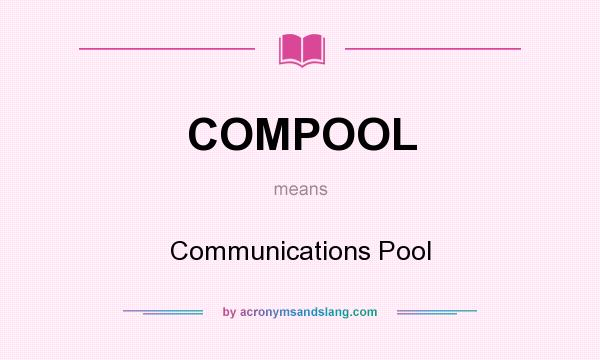 What does COMPOOL mean? It stands for Communications Pool
