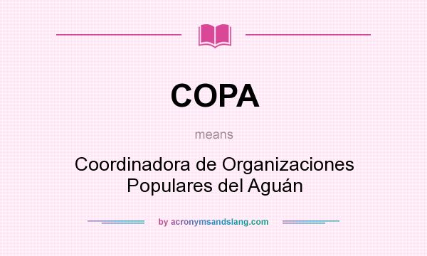 What does COPA mean? It stands for Coordinadora de Organizaciones Populares del Aguán
