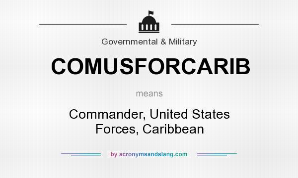 What does COMUSFORCARIB mean? It stands for Commander, United States Forces, Caribbean