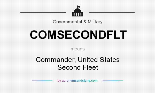 What does COMSECONDFLT mean? It stands for Commander, United States Second Fleet