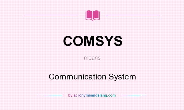 What does COMSYS mean? It stands for Communication System