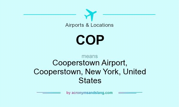 What does COP mean? It stands for Cooperstown Airport, Cooperstown, New York, United States
