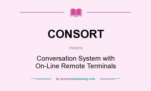 What does CONSORT mean? It stands for Conversation System with On-Line Remote Terminals