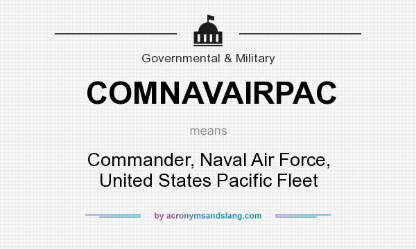 What does COMNAVAIRPAC mean? It stands for Commander, Naval Air Force, United States Pacific Fleet