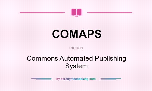 What does COMAPS mean? It stands for Commons Automated Publishing System