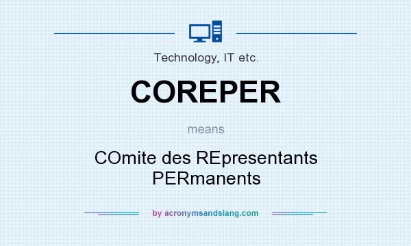 What does COREPER mean? It stands for COmite des REpresentants PERmanents
