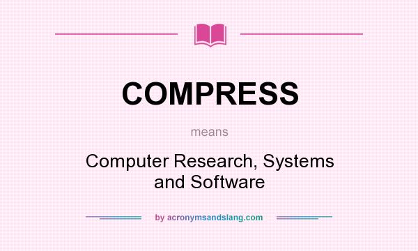 What does COMPRESS mean? It stands for Computer Research, Systems and Software