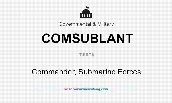 What does COMSUBLANT mean? It stands for Commander, Submarine Forces