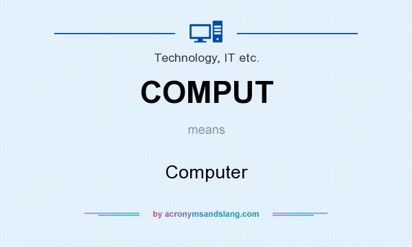 What does COMPUT mean? It stands for Computer