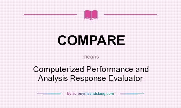 What does COMPARE mean? It stands for Computerized Performance and Analysis Response Evaluator