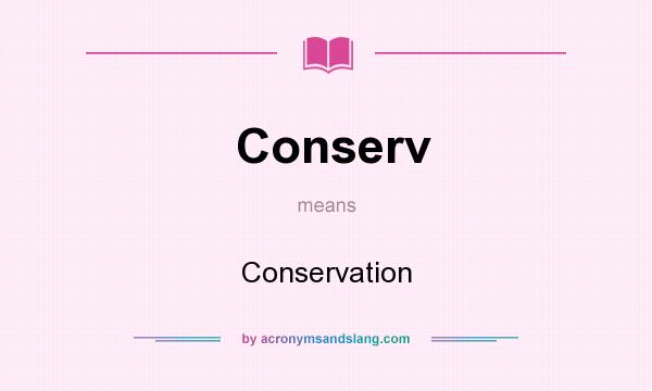 What does Conserv mean? It stands for Conservation