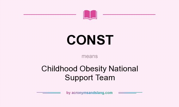 What does CONST mean? It stands for Childhood Obesity National Support Team