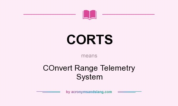 What does CORTS mean? It stands for COnvert Range Telemetry System
