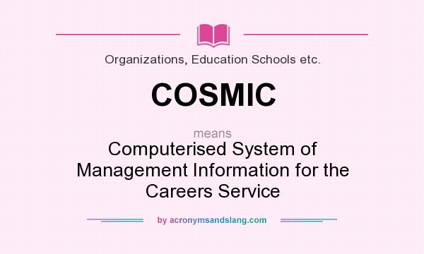 What does COSMIC mean? It stands for Computerised System of Management Information for the Careers Service