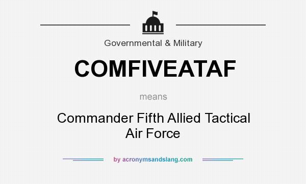 What does COMFIVEATAF mean? It stands for Commander Fifth Allied Tactical Air Force