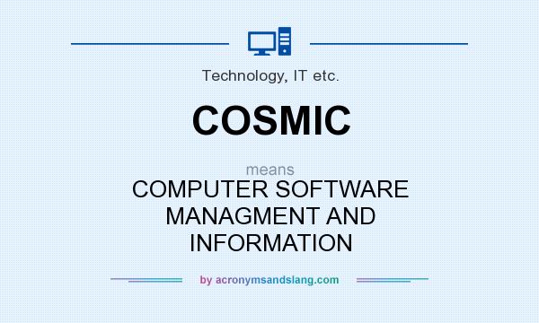 What does COSMIC mean? It stands for COMPUTER SOFTWARE MANAGMENT AND INFORMATION