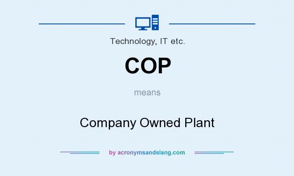 What does COP mean? It stands for Company Owned Plant