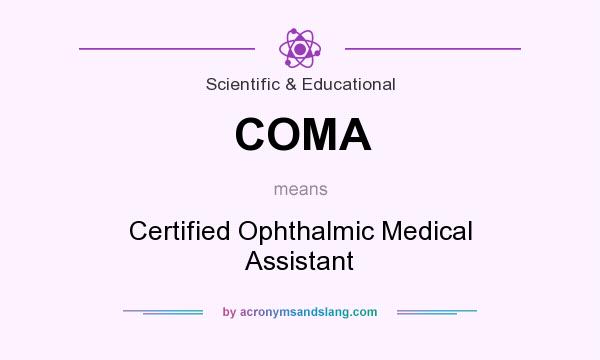 What does COMA mean? It stands for Certified Ophthalmic Medical Assistant