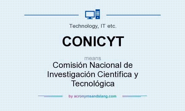 What does CONICYT mean? It stands for Comisión Nacional de Investigación Cientifica y Tecnológica