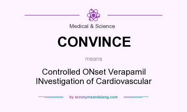 What does CONVINCE mean? It stands for Controlled ONset Verapamil INvestigation of Cardiovascular