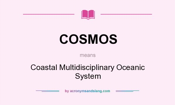 What does COSMOS mean? It stands for Coastal Multidisciplinary Oceanic System