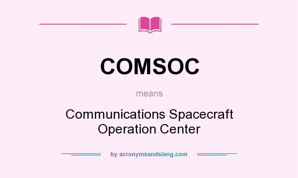 What does COMSOC mean? It stands for Communications Spacecraft Operation Center